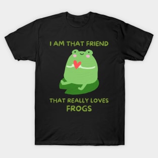 Frog Art - I Am That Friend That Reay Loves Frogs T-Shirt